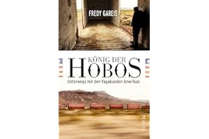 König der Hobos: Unterwegs mit den Vagabunden Amerikas