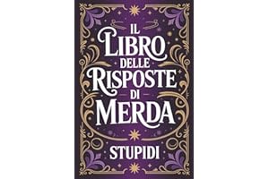 IL LIBRO DELLE RISPOSTE DI MERDA: Frasi Sarcastiche e Umorismo Nero per Adulti | Regalo Divertente e Ironico per Amici, Colleghi e Coppie – Donna e Uomo