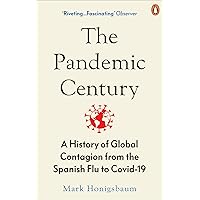 The Pandemic Century: A History of Global Contagion from the Spanish Flu to Covid-19