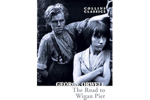 The Road to Wigan Pier: The Internationally Best Selling Author of Animal Farm and 1984 (Collins Classics)