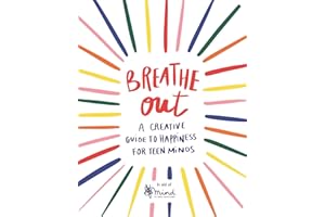 Breathe Out: A Creative Guide to Happiness for Teen Minds (Wellbeing Guides)