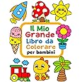 Il Mio Grande Libro da Colorare per Bambini: 100 Divertenti disegni con immagini facili da colorare per bambini da 1 a 4 anni