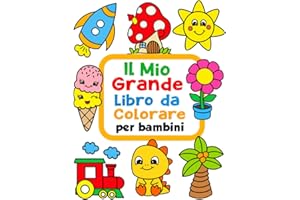 Il Mio Grande Libro da Colorare per Bambini: 100 Divertenti disegni con immagini facili da colorare per bambini da 1 a 4 anni