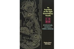 An Exposition on the Eight Extraordinary Vessels: Acupuncture, Alchemy, and Herbal Medicine