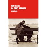La cruz torcida: Una novela escrita en los a&ntilde;os 30, perdida durante d&eacute;cadas y reci&eacute;n recuperada, que fue clarividente respect