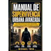 Manual de Supervivencia Urbana Avanzada: Estrategias t&aacute;cticas para pasar desapercibido, dominar el caos y proteger a tu famil