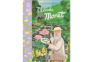 Große Kunstgeschichten. Claude Monet: Er sah die Welt in hellem Licht. Künstlerbiografie. Für Kinder ab 8 Jahren. In Kooperation mit dem Metropolitan Museum of Art
