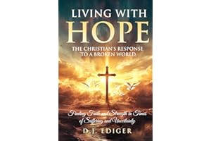 Living With Hope: The Christian's Response to a Broken World: Finding Faith and Strength in Times of Suffering and Uncertainty