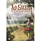 La città incantata. Al di là delle nebbie