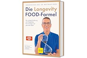 Die Longevity-Food-Formel: Wie wir mit Ernährung Einfluss auf ein langes und gesundes Leben nehmen können - die besten Anti-Aging-Strategien vom Ernährungs-Doc