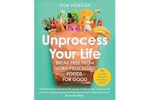Unprocess Your Life: The new cookbook to help you break free from ultra-processed foods