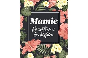 Mamie Raconte-Moi Ton Histoire: sa Vie et ses Souvenirs racontés dans ce Journal à Compléter et Partager | Cadeau original pour Fête des Mères, Anniversaire, Noël