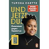 Und jetzt du.: Zusammen gegen Rassismus - von SPIEGEL-Bestsellerautorin Tupoka Ogette – Mit vielen praktischen und alltagsnah
