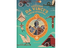 Leonardo da Vinci's Life of Invention: A stunningly illustrated children’s book on da Vinci’s life, inventions, art and genius