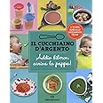 Il Cucchiaino d'Argento: Vol. 11 Addio Biberon Arriva la Pappa Guida allo Svezzamento Felice 6 & 12 Mesi