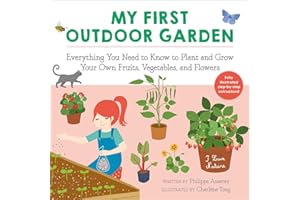 My First Outdoor Garden: Everything You Need to Know to Plant and Grow Your Own Fruits, Vegetables, and Flowers (Volume 2) (I Love Nature)