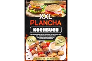 XXL Plancha Kochbuch: Grillen mit der Plancha! Das große Grillbuch mit über 200+ Rezepten für die Feuerplatte! Inkl. einer großen Auswahl an Saucen, Dips & Marinaden
