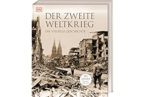 Der Zweite Weltkrieg: Die visuelle Geschichte