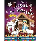 Jes&uacute;s Ha Nacido: Libro de Colorear de Adviento y Navidad para Ni&ntilde;os 4-8 A&ntilde;os: Dibujos Cristianos del Nacimiento de Jesus, Bel