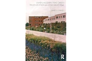 When Modern Was Green: Life and Work of Landscape Architect Leberecht Migge