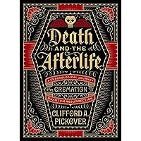 Death and the Afterlife: A Chronological Journey, from Cremation to Quantum Resurrection (Union Square & Co. Chronologies)