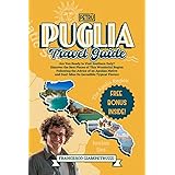 Puglia Travel Guide: Are You Ready to Visit Southern Italy? Discover the Best Places of This Wonderful Region Following the A