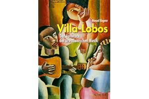 Villa-Lobos: Der Aufbruch der brasilianischen Musik