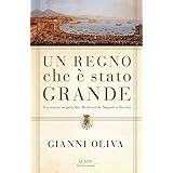 Un regno che è stato grande: La storia negata dei Borboni di Napoli e Sicilia (Le scie. Nuova serie)