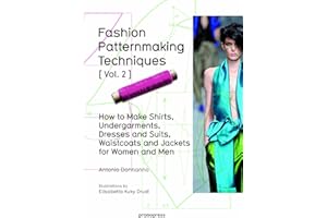 Fashion patternmaking techniques - tome 2 (02): Women/Men. How to Make Shirts, Undergarments, Dresses and Suits, Waistcoats, Men's Jackets