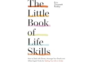 The Little Book of Life Skills: How to Deal with Dinner, Manage Your Emails and Other Expert Tricks for Getting Your Life In Order