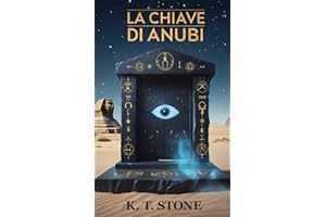 La Chiave di Anubi - Un avvincente romanzo di avventura e azione con un tocco di scienza e fantascienza per giovani e adulti.