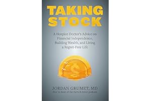 Taking Stock: A Hospice Doctor's Advice on Financial Independence, Building Wealth, and Living a Regret-Free Life