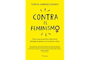 Contra el feminismo: Todo lo que encuentras odioso sobre la ideología de género y no te atreves a decir (Sociedad del siglo XXI)