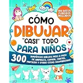 C&oacute;mo Dibujar "casi" Todo para Ni&ntilde;os: 300 Simp&aacute;ticos Dibujos Paso a Paso de Animales, Comida, Cartas, Fantas&iacute;a y Otras Cosas A