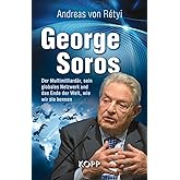 George Soros: Der Multimilliardär, sein globales Netzwerk und das Ende der Welt, wie wir sie kennen
