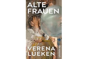 Alte Frauen: »Ein Buch wie eine gute Party, auf der wir lauter neue, coole Frauen kennenlernen – vom ersten Satz an fesselnd.« Petra Gerster
