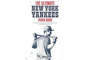 The Ultimate New York Yankees Trivia Book: A Collection of Amazing Trivia Quizzes and Fun Facts for Die-Hard Yankees Fans!