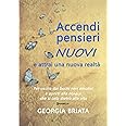 Accendi pensieri nuovi e attrai una nuova realtà: Per uscire dai buchi neri emotivi e aprirti alla magia che si cela dietro a