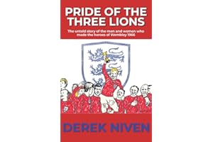 Pride of the Three Lions: The untold story of the men and women who made the heroes of Wembley 1966: 5 (Pride Series)