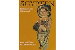Ägypten, Schätze aus dem Wüstensand: Kunst und Kultur der Christen am Nil