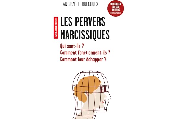 Les pervers narcissiques: Qui sont-ils ? Comment fonctionnent-ils ? Comment leur échapper ?