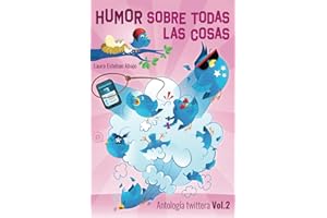 Humor sobre todas las cosas. Antología twittera Vol. 2