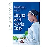 Eating Well Made Easy: Deliciously healthy recipes for everyone, every day