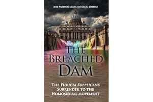 The Breached Dam: The Fiducia Supplicans Surrender to the Homosexual Movement