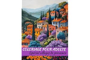 Spécial villages de Provence: Livre de coloriage pour adultes avec 50 magnifiques dessins | Améliorez votre capacité à vous concentrer, antistress et aide à la relaxation