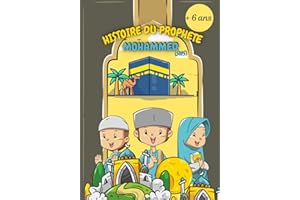 Histoire du prophète Mohammed: Livre qui retrace les grands évènements du prophète de l'islam avec illustrations couleurs (pour 6 ans et plus)