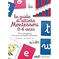 La guida di attività Montessori 0-6 anni. Per accompagnare la «mente assorbente» del bambino