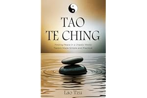 Tao Te Ching: Finding Peace in a Chaotic World – Taoism Made Simple and Practical