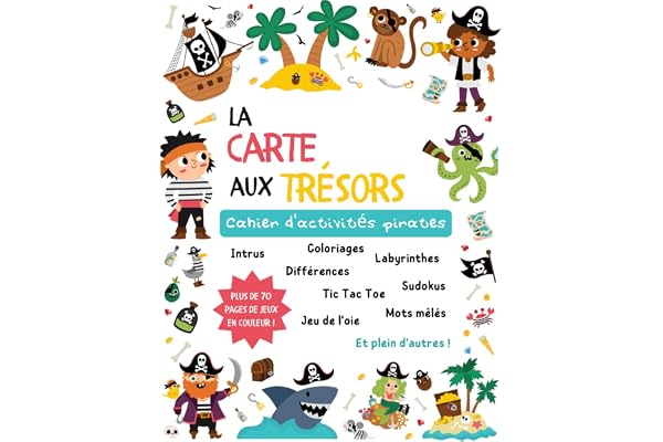 La Carte aux Trésors - Cahier d'activités pirates: Un livre de jeux pour enfants dès 5 ans : labyrinthes, différences, mots mêlés, intrus, coloriages, sudokus, et bien d'autres !