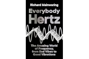 Everybody Hertz: The Amazing World of Frequency, from Bad Vibes to Good Vibrations
